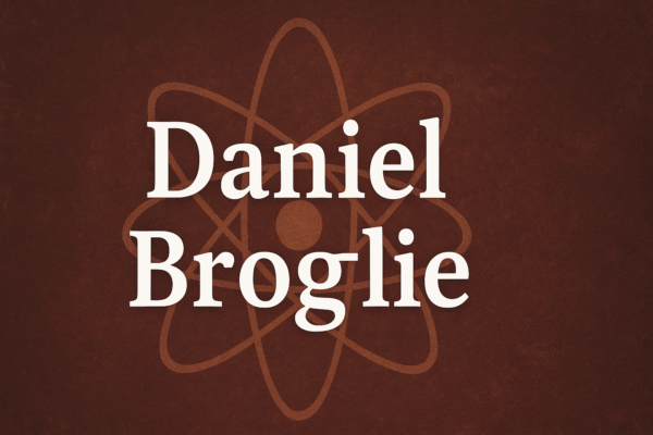 Daniel Broglie: Exploring the Depth of a Name, Legacy, and Modern Influence