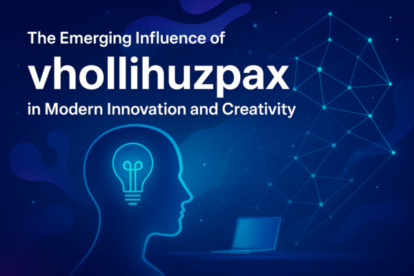 The Emerging Influence of vhollihuzpax in Modern Innovation and Creativity