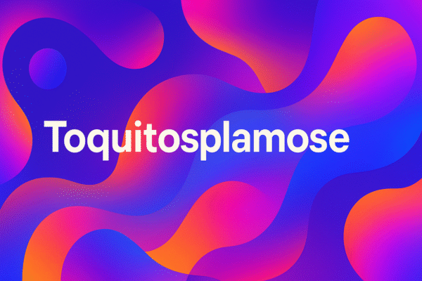 Toquitosplamose: Exploring Its Meaning, Origins, and Digital Significance