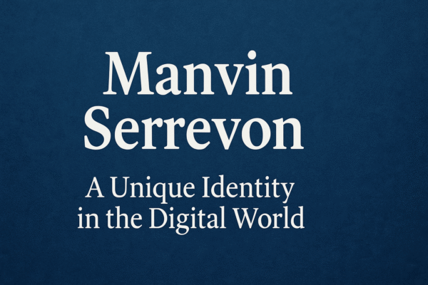 The Rise of Manvin Serrevon: A Unique Identity in the Digital World